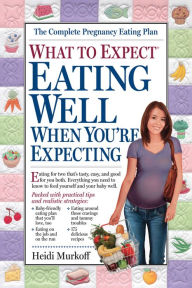 Title: What to Expect: Eating Well When You're Expecting, Author: Heidi Murkoff