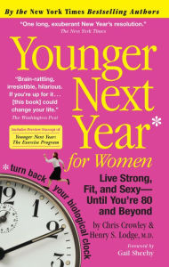 Title: Younger Next Year for Women: Live Strong, Fit, and Sexy - Until You're 80 and Beyond, Author: Chris Crowley