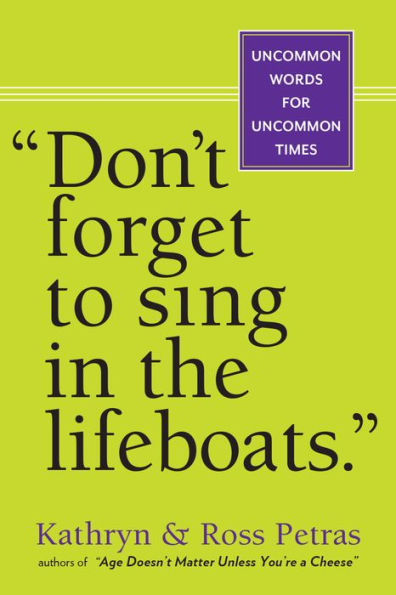 Don't Forget to Sing the Lifeboats: Uncommon Wisdom for Times