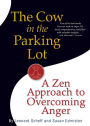 The Cow in the Parking Lot: A Zen Approach to Overcoming Anger