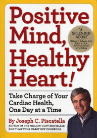 Title: Positive Mind, Healthy Heart: Take Charge of Your Cardiac Health, One Day at a Time, Author: Joseph C. Piscatella