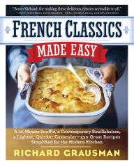Title: French Classics Made Easy: More Than 250 Great French Recipes Updated and Simplified for the American Kitchen, Author: Richard Grausman