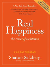 Title: Real Happiness: The Power of Meditation: A 28-Day Program, Author: Sharon Salzberg