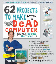 Title: 62 Projects to Make with a Dead Computer: (And Other Discarded Electronics), Author: Randy Sarafan