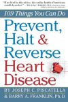 Alternative view 1 of Prevent, Halt & Reverse Heart Disease: 109 Things You Can Do