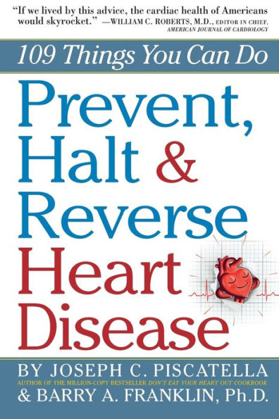 Prevent, Halt & Reverse Heart Disease: 109 Things You Can Do