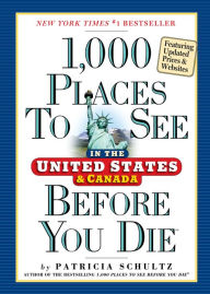 Title: 1,000 Places to See in the United States and Canada Before You Die, Author: Patricia Schultz