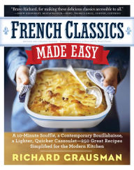 Title: French Classics Made Easy: More Than 250 Great French Recipes Updated and Simplified for the American Kitchen, Author: Richard Grausman