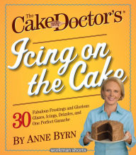 Title: The Cake Mix Doctor's Icing On the Cake: 30 Fabulous Frostings and Glorious Glazes, Icings, Drizzles, and One Perfect Ganache: A Workman Short, Author: Anne Byrn