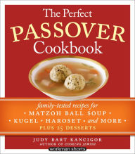 Title: The Perfect Passover Cookbook: Family-Tested Recipes for Matzoh Ball Soup, Kugel, Haroset, and More, Plus 25 Desserts, Author: Judy Bart Kancigor