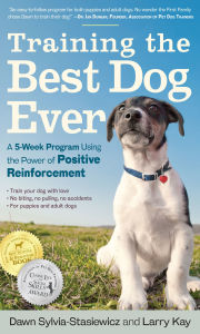 Title: Training the Best Dog Ever: A 5-Week Program Using the Power of Positive Reinforcement, Author: Dawn Sylvia-Stasiewicz