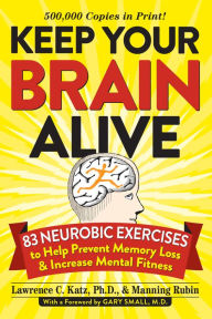 Title: Keep Your Brain Alive: 83 Neurobic Exercises to Help Prevent Memory Loss and Increase Mental Fitness, Author: Lawrence Katz