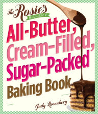 Title: Rosie's Bakery All-Butter, Cream-Filled, Sugar-Packed Baking Book: Over 300 Irresistibly Delicious Recipes, Author: Judy Rosenberg