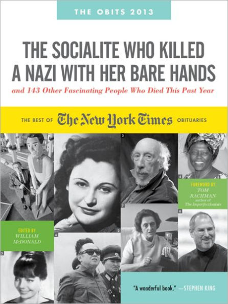 the Socialite Who Killed a Nazi with Her Bare Hands and 143 Other Fascinating People Died This Past Year: Best of New York Times Obituaries, 2013