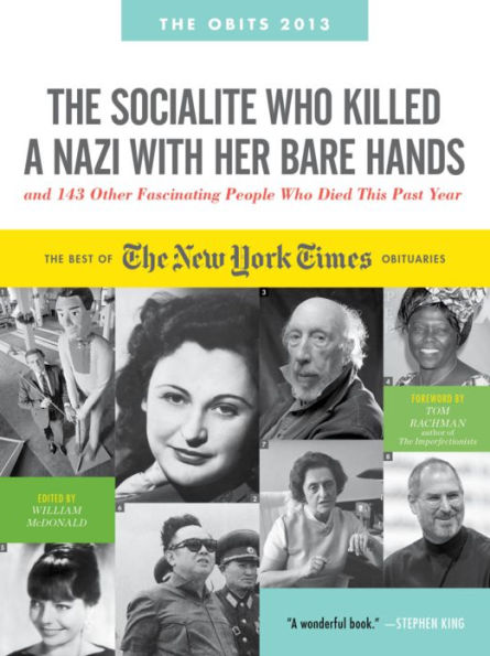 the Socialite Who Killed a Nazi with Her Bare Hands and 143 Other Fascinating People Died This Past Year: Best of New York Times Obituaries, 2013