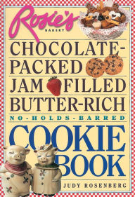 Title: Rosie's Bakery Chocolate-Packed, Jam-Filled, Butter-Rich, No-Holds-Barred Cookie Book, Author: Judy Rosenberg