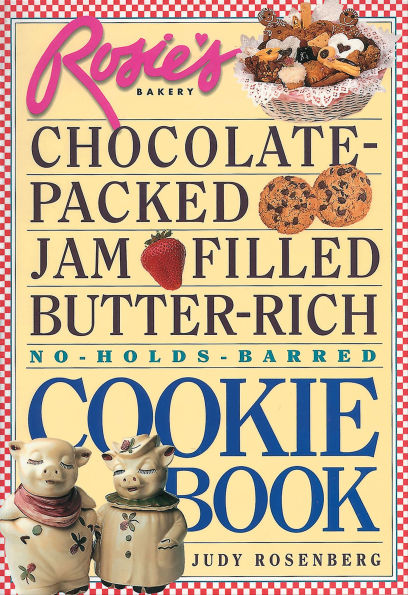 Rosie's Bakery Chocolate-Packed, Jam-Filled, Butter-Rich, No-Holds-Barred Cookie Book