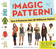 Title: The Magic Pattern Book: Sew 6 Patterns into 36 Different Styles!, Author: Amy Barickman