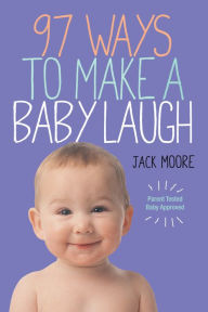 Title: 97 Ways to Make a Baby Laugh, Author: Jack Moore