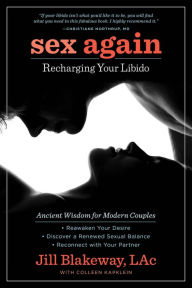 Title: Sex Again: Recharging Your Libido, Author: Jill Blakeway LAc