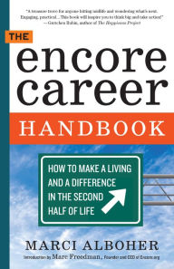 Title: The Encore Career Handbook: How to Make a Living and a Difference in the Second Half of Life, Author: Marci Alboher