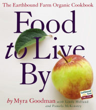 Title: Food to Live By: The Earthbound Farm Organic Cookbook, Author: Myra Goodman