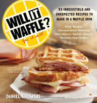 Title: Will It Waffle?: 53 Irresistible and Unexpected Recipes to Make in a Waffle Iron, Author: Daniel Shumski