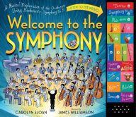 Title: Welcome to the Symphony: A Musical Exploration of the Orchestra Using Beethoven's Symphony No. 5, Author: Carolyn Sloan