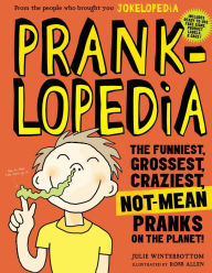 Title: Pranklopedia: The Funniest, Grossest, Craziest, Not-Mean Pranks on the Planet!, Author: Julie Winterbottom