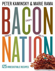Title: Bacon Nation: 125 Irresistible Recipes, Author: Peter Kaminsky