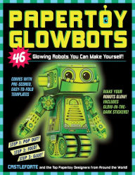 Free download books on pdf format Papertoy Glowbots: 46 Glowing Robots You Can Make Yourself! in English ePub FB2 9780761177623 by Brian Castleforte