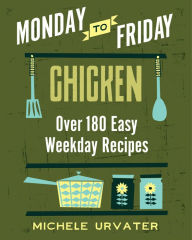 Title: Monday-to-Friday Chicken, Author: Michele Urvater