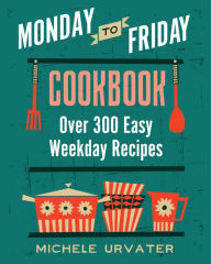 Title: Monday-to-Friday Cookbook, Author: Michele Urvater