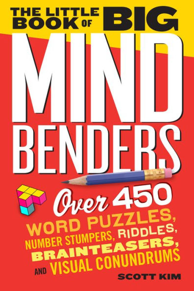 The Little Book of Big Mind Benders: Over 450 Word Puzzles, Number Stumpers, Riddles, Brainteasers, and Visual Conundrums