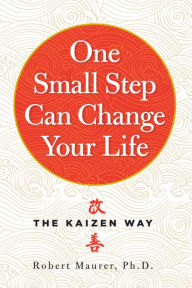 Epub downloads google books One Small Step Can Change Your Life: The Kaizen Way by Robert Maurer English version 9780761129233
