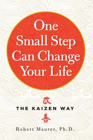 Free download english books in pdf format One Small Step Can Change Your Life: The Kaizen Way 9780761129233 (English literature) by Robert Maurer