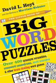 Title: The Little Book of Big Word Puzzles: Over 400 Synonym Scrambles, Crossword Conundrums, Word Searches & Other Brain-Tickling Word Games, Author: David L. Hoyt