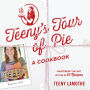 Teeny's Tour of Pie: A Cookbook