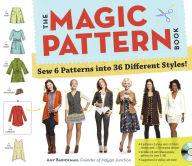 Title: The Magic Pattern Book: Sew 6 Patterns into 36 Different Styles!, Author: Amy Barickman