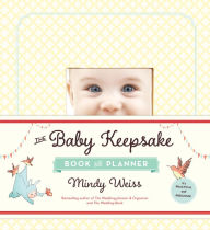 Title: The Baby Keepsake Book and Planner, Author: Mindy Weiss