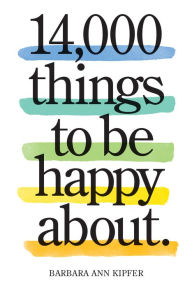 Title: 14,000 Things to Be Happy About.: Newly Revised and Updated, Author: Barbara Ann Kipfer