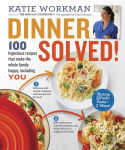 Alternative view 1 of Dinner Solved!: 100 Ingenious Recipes That Make the Whole Family Happy, Including You!