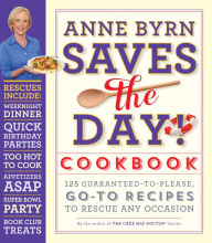 Title: Anne Byrn Saves the Day! Cookbook: 125 Guaranteed-to-Please, Go-To Recipes to Rescue Any Occasion, Author: Anne Byrn
