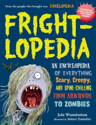 Title: Frightlopedia: An Encyclopedia of Everything Scary, Creepy, and Spine-Chilling, from Arachnids to Zombies, Author: Julie Winterbottom