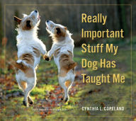 Title: Really Important Stuff My Dog Has Taught Me, Author: Cynthia L. Copeland