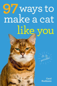 Title: 97 Ways to Make a Cat Like You, Author: Carol Kaufmann