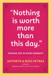 Alternative view 1 of ''Nothing Is Worth More Than This Day.'': Finding Joy in Every Moment