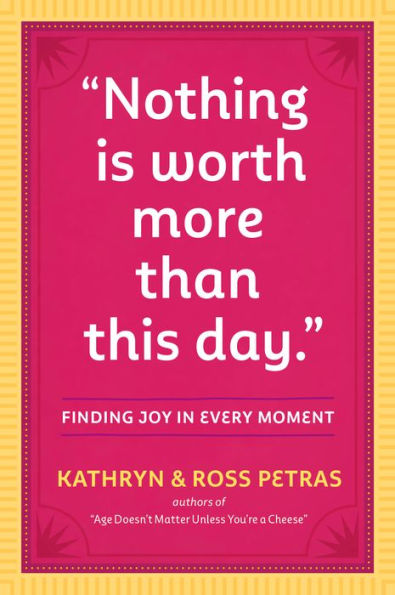 ''Nothing Is Worth More Than This Day.'': Finding Joy in Every Moment