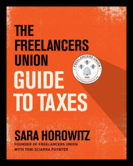 Title: The Freelancers Union Guide to Taxes, Author: Sara Horowitz