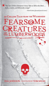 Title: Fearsome Creatures of the Lumberwoods: 20 Chilling Tales from the Wilderness, Author: Hal Johnson
